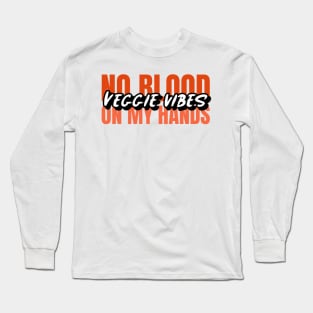 Veggie Vibes no blood on my hands T-shirt Long Sleeve T-Shirt